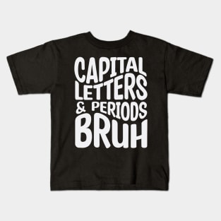 Capital Letters And Periods Bruh Kids T-Shirt